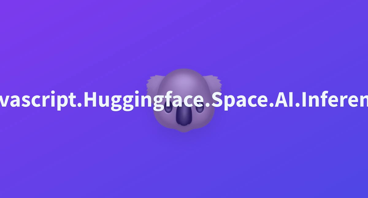 Javascript Huggingface Space Ai Inference A Hugging Face Space By Awacke