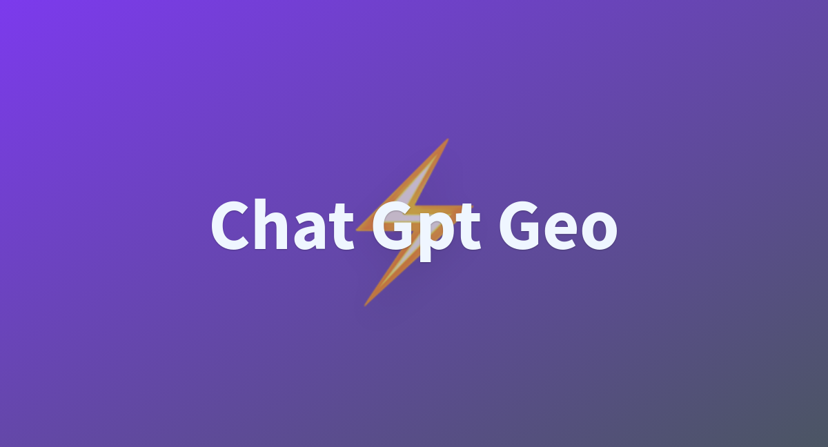 Chat Gpt Geo A Hugging Face Space By Bitlicker