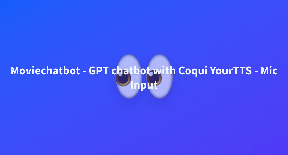 Moviechatbot GPT Chatbot With Coqui YourTTS File Input A Hugging