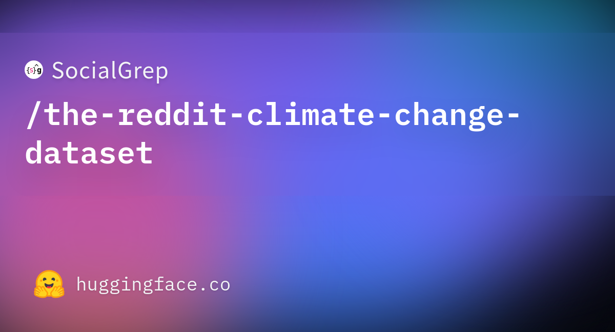 SocialGrep The Reddit Climate Change Dataset Datasets At Hugging Face