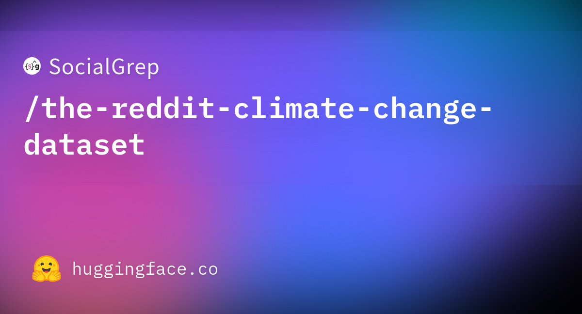 SocialGrep The Reddit Climate Change Dataset Datasets At Hugging Face