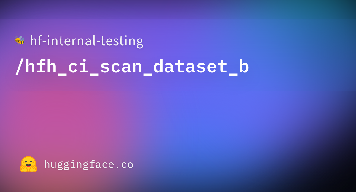 Hf-internal-testing/hfh_ci_scan_dataset_b · Datasets At Hugging Face