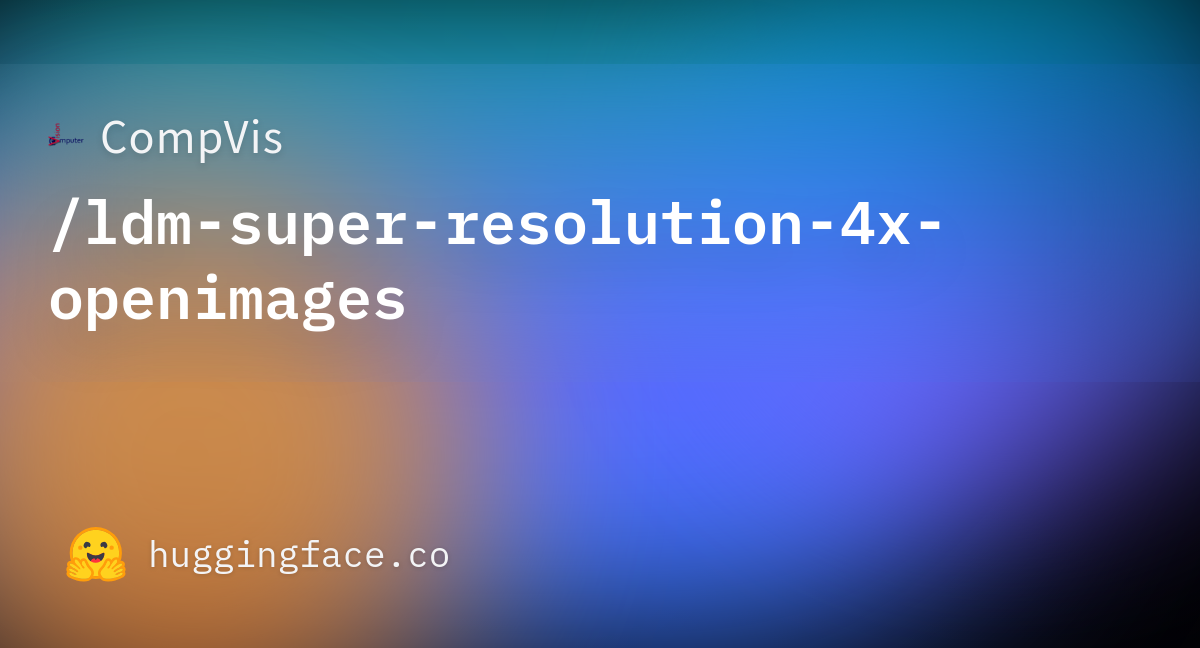 Compvis ldm super resolution 4x openimages at main