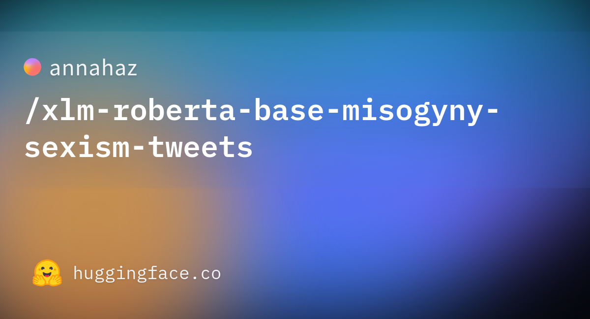 annahaz/xlm-roberta-base-misogyny-sexism-tweets · Hugging Face