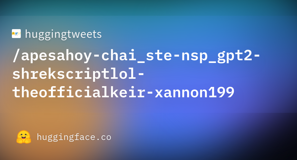 huggingtweets/apesahoy-chai_ste-nsp_gpt2-shrekscriptlol-theofficialkeir ...