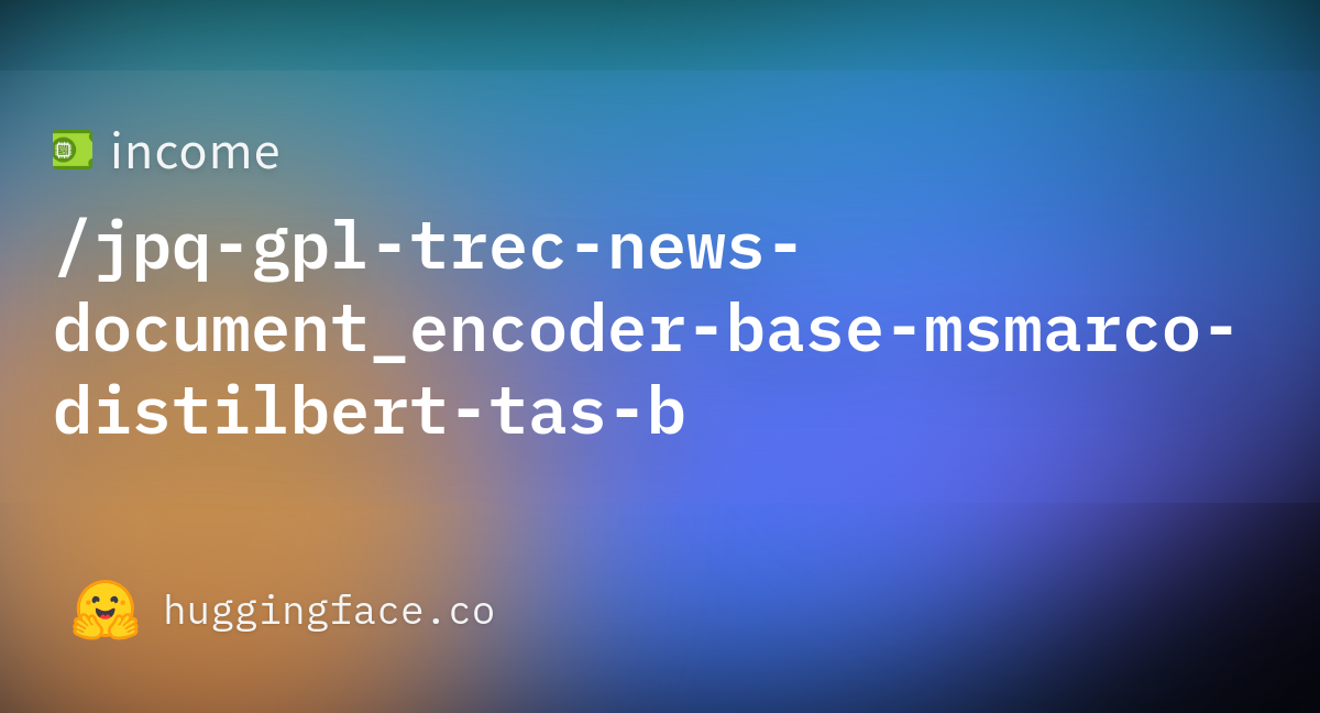 Income/jpq-gpl-trec-news-document_encoder-base-msmarco-distilbert-tas-b ...