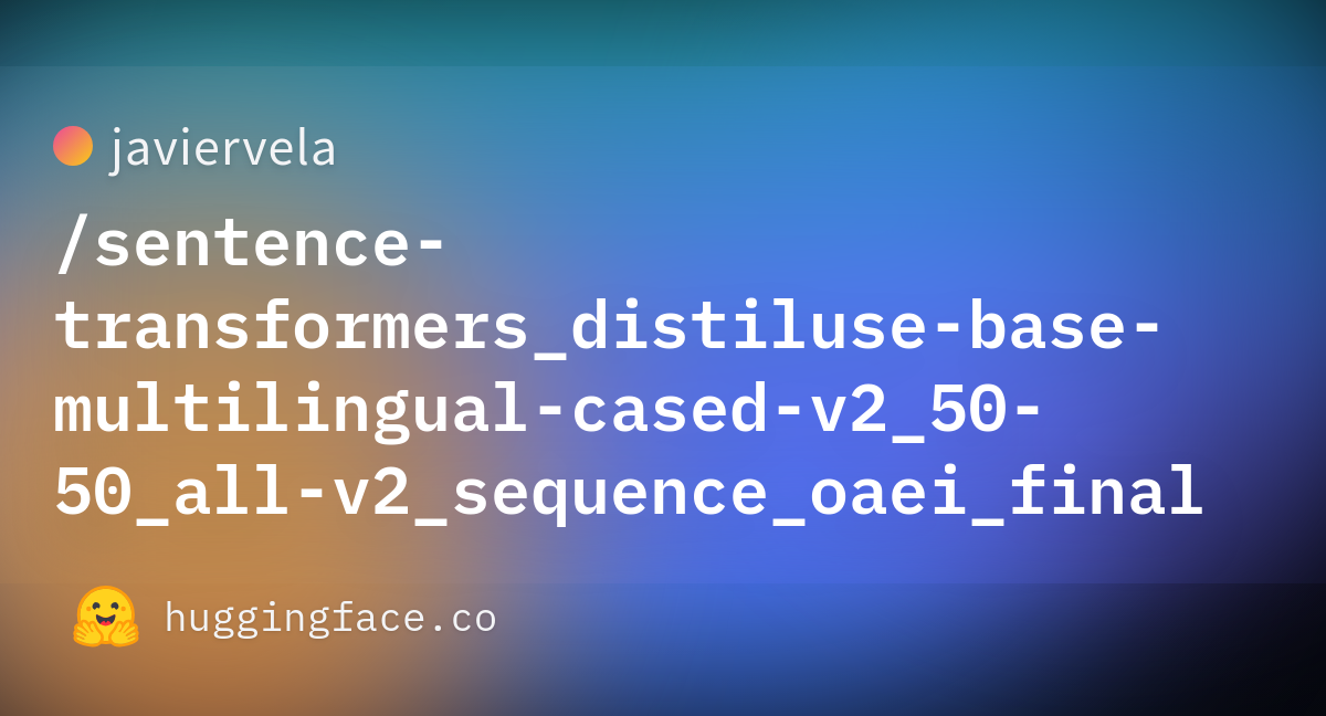 Javiervela/sentence-transformers_distiluse-base-multilingual-cased-v2 ...