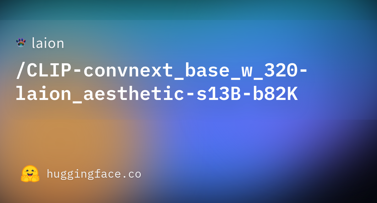 Laion/CLIP-convnext_base_w_320-laion_aesthetic-s13B-b82K · Hugging Face