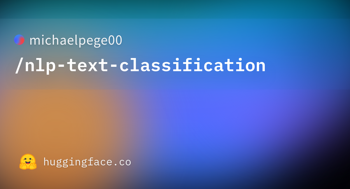 Michaelpege00 Nlp Text Classification Hugging Face Michaelpege00 Nlp Text Classification Hugging Face