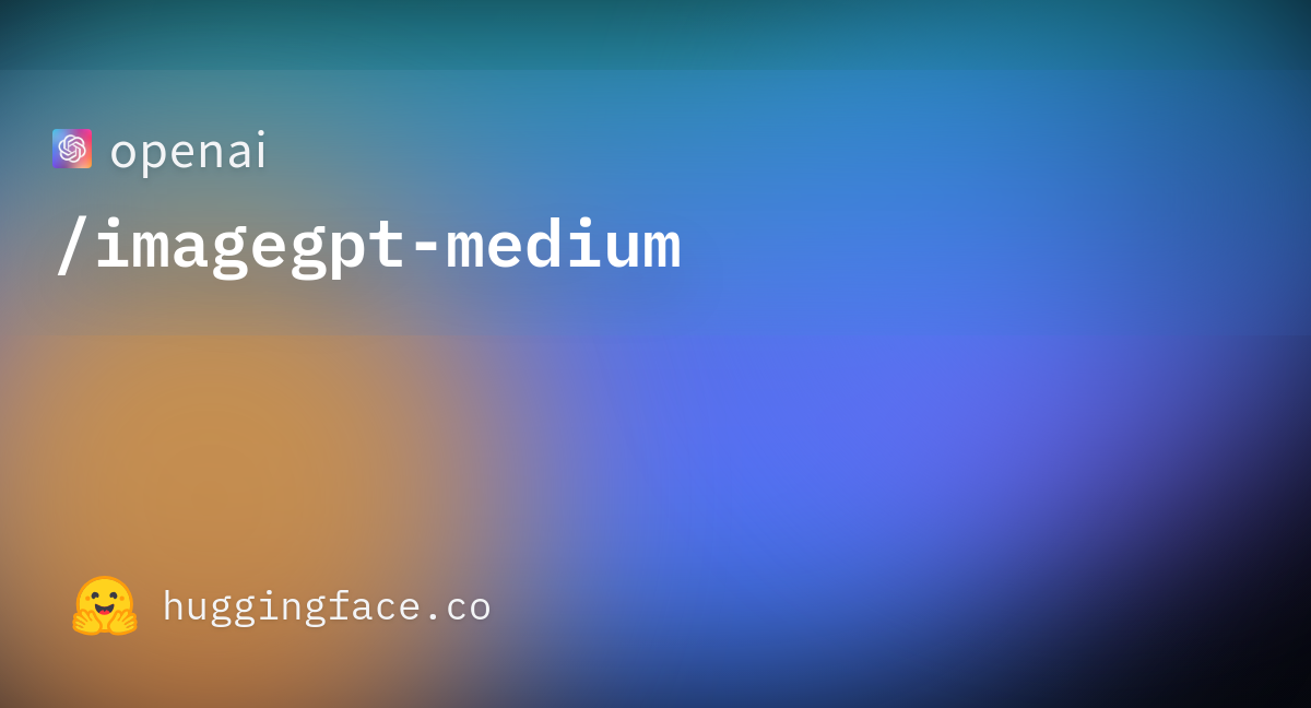 openai-imagegpt-medium-at-10d1d2931c6dae5b5faa7c4fcc43496cace47f3f