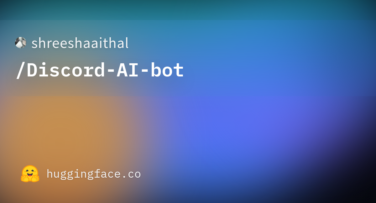 shreeshaaithal/Discord-AI-bot · Hugging Face