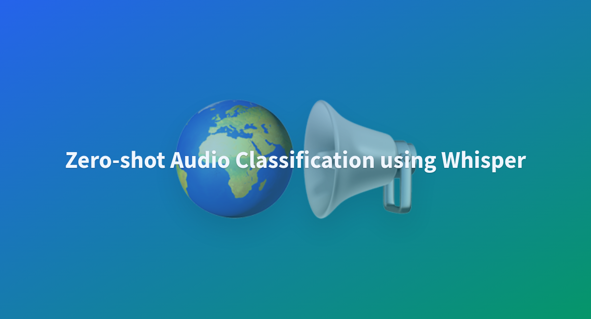 Zeroshot Audio Classification using Whisper a Hugging Face Space by