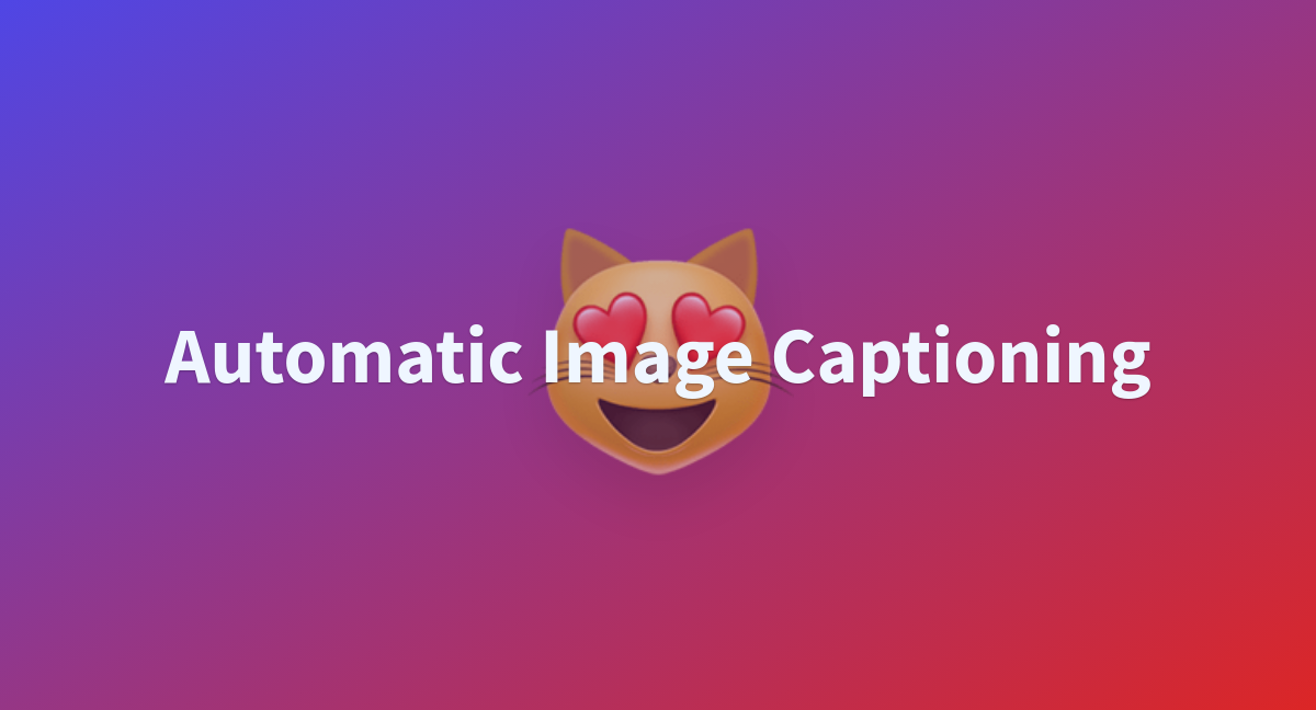 Automatic Image Captioning A Hugging Face Space By Mohammedhamza