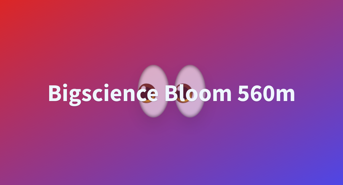 Bigscience Bloom 560m - a Hugging Face Space by NoFront