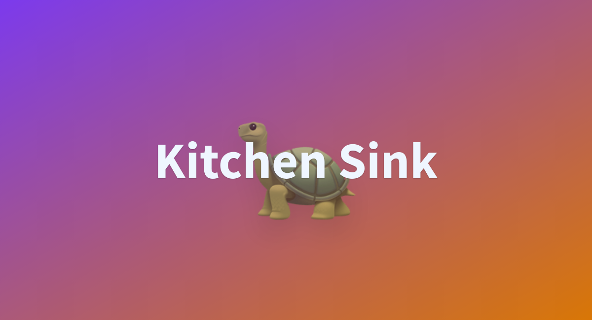 google the kitchen sink is done