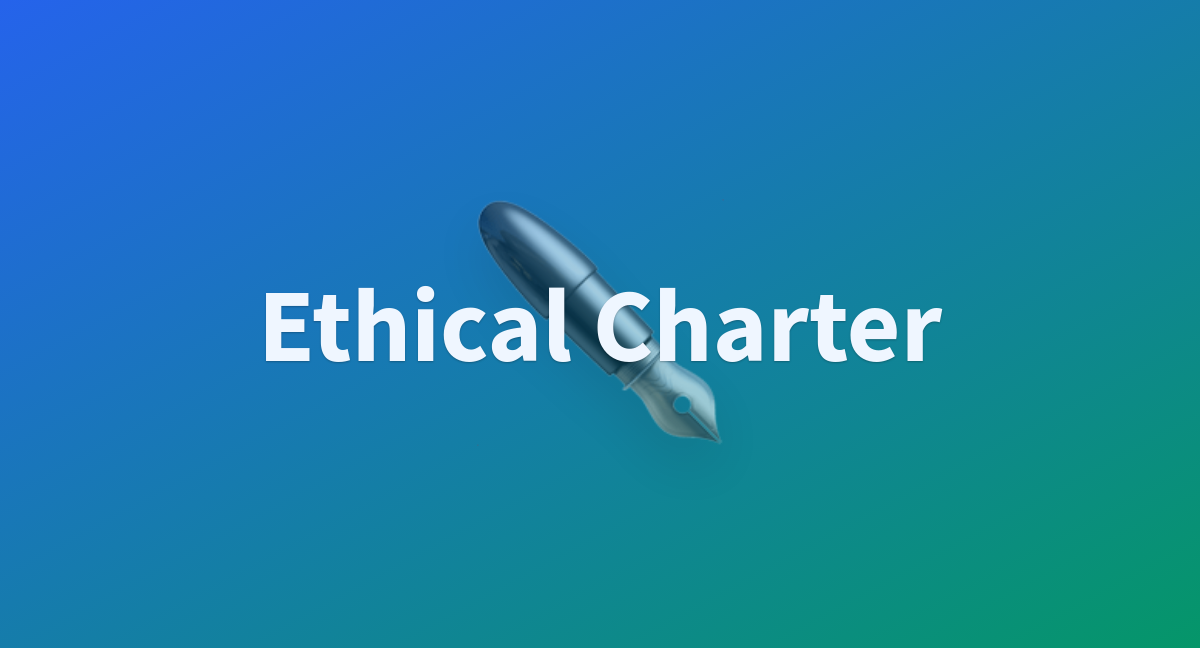 Ethical Charter - a Hugging Face Space by bigscience