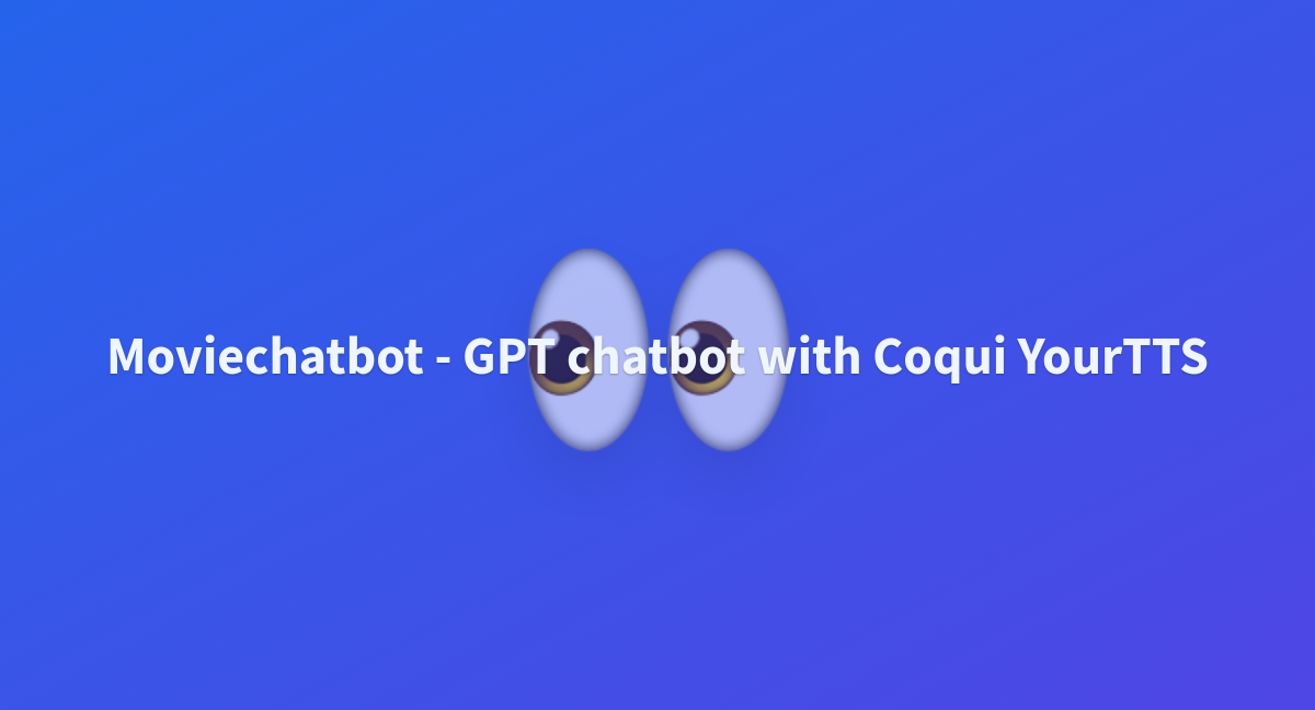 Moviechatbot Gpt Chatbot With Coqui Yourtts A Hugging Face Space By