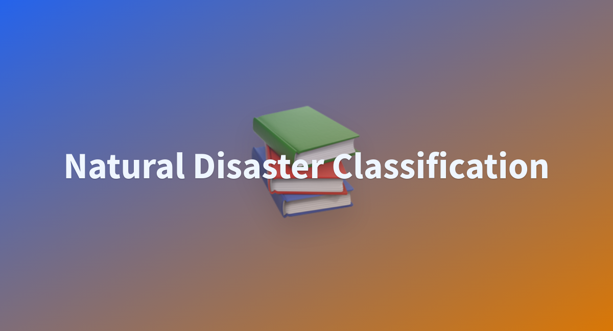 Natural Disaster Classification - a Hugging Face Space by kios