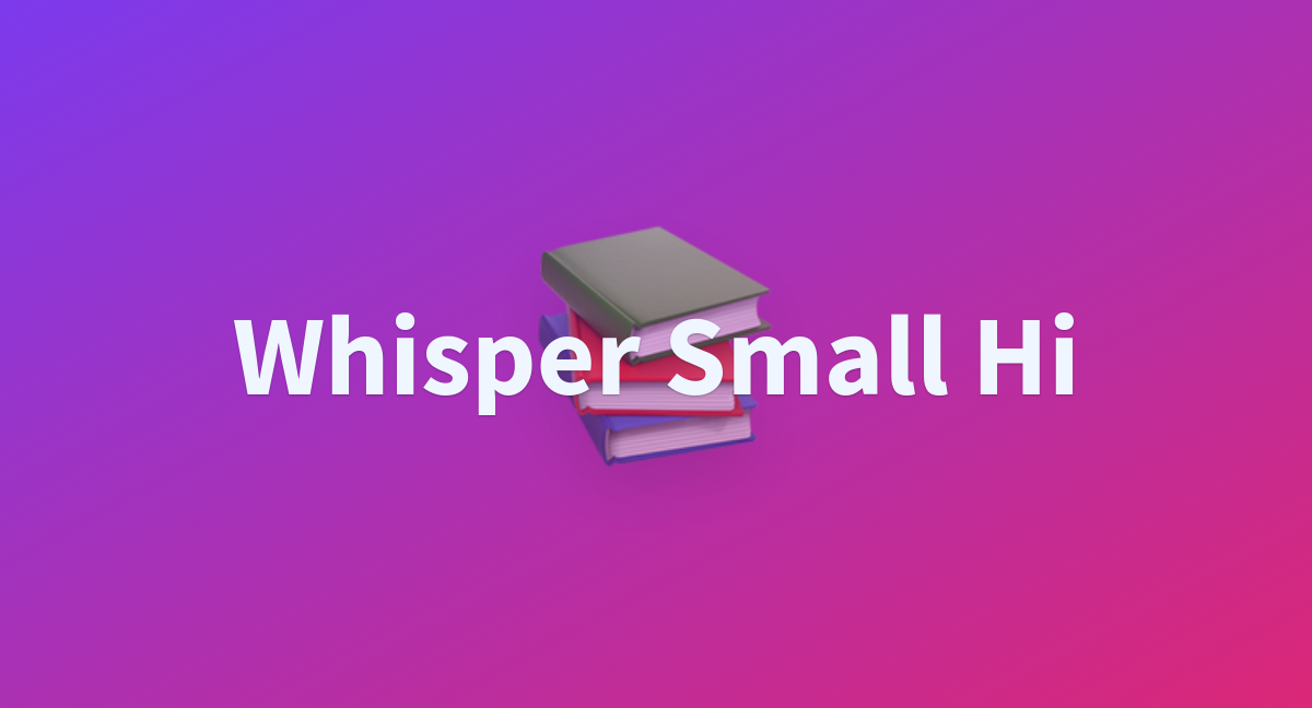 Whisper Small Hi - a Hugging Face Space by kk90ujhun