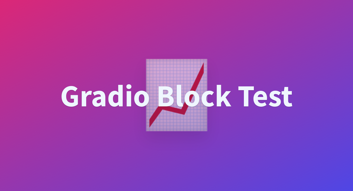 Gradio Block Test - a Hugging Face Space by mikeee