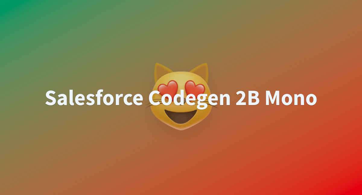 Sert121/Salesforce-codegen-2B-mono At Main