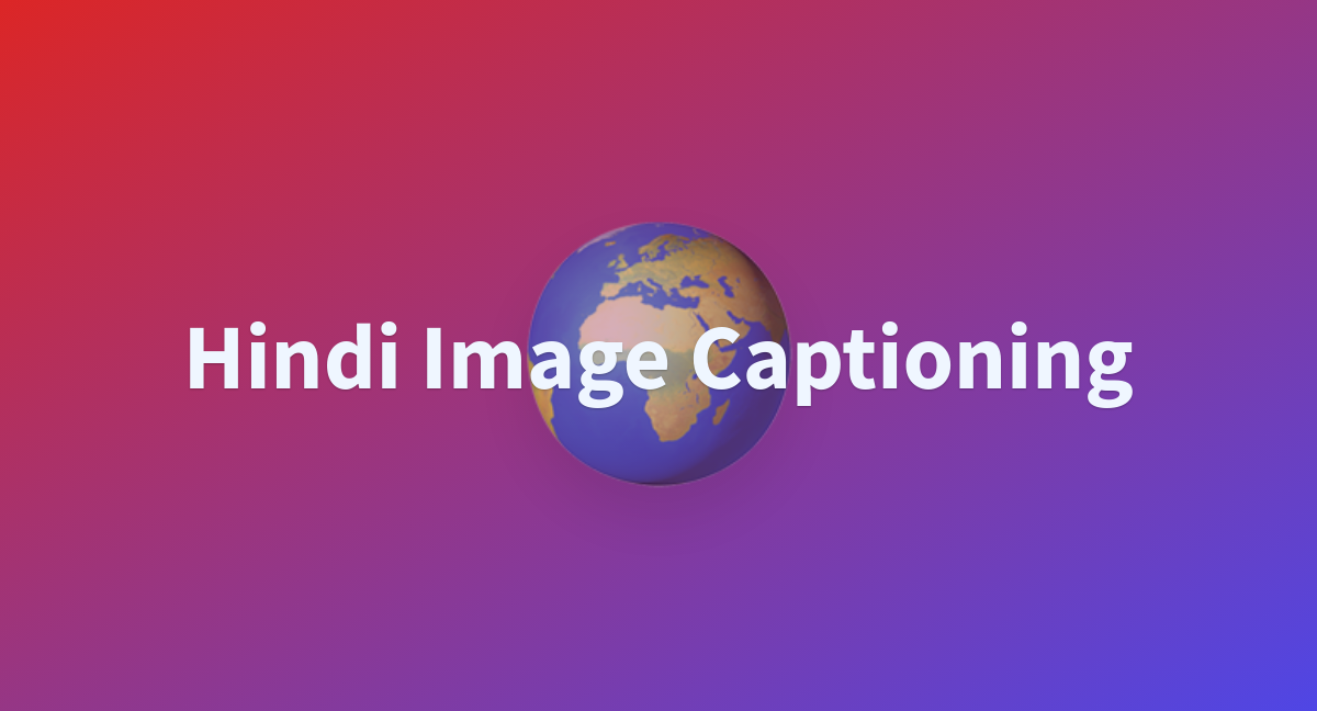 Hindi Image Captioning - a Hugging Face Space by team-indain-image-caption