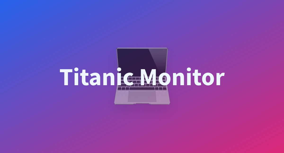 titanic-monitor-a-hugging-face-space-by-tilos