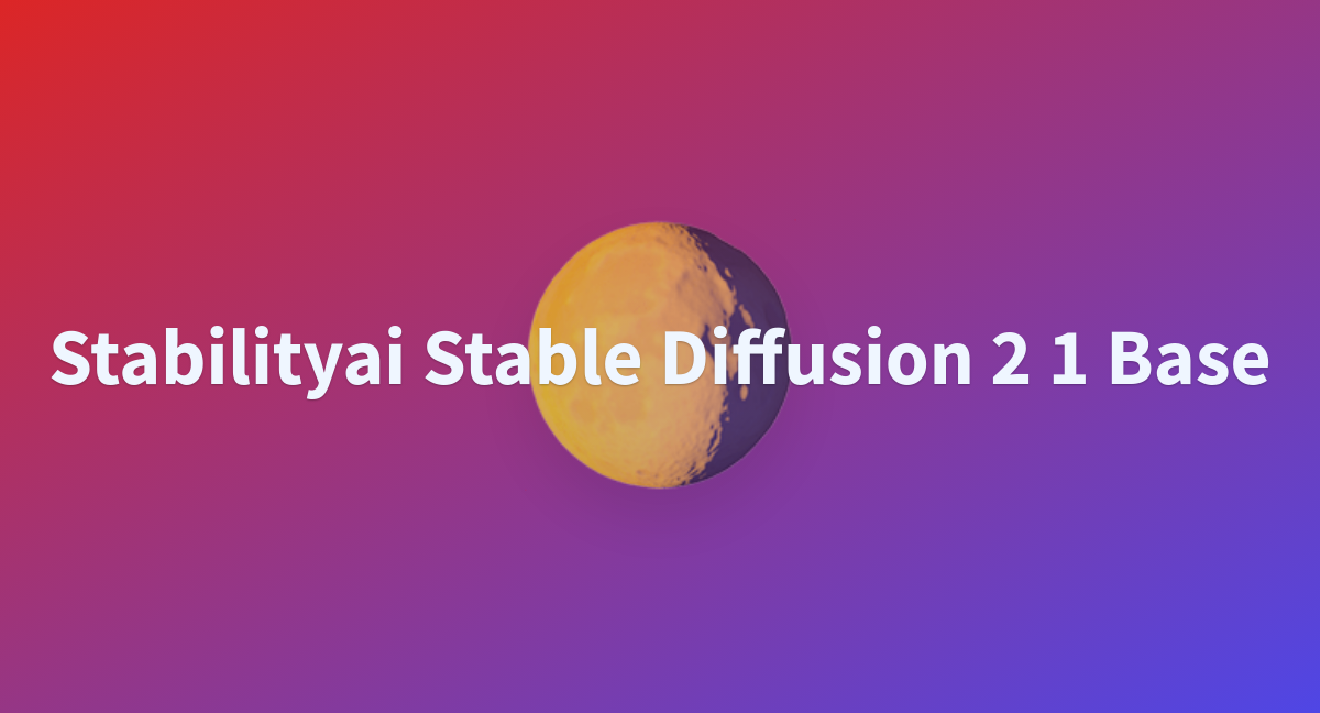 Stabilityai Stable Diffusion 2 1 Base - A Hugging Face Space By Ykurilov